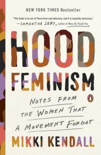 Hood Feminism: Notes from the Women that a Movement Forgot, by Mikki Kendall