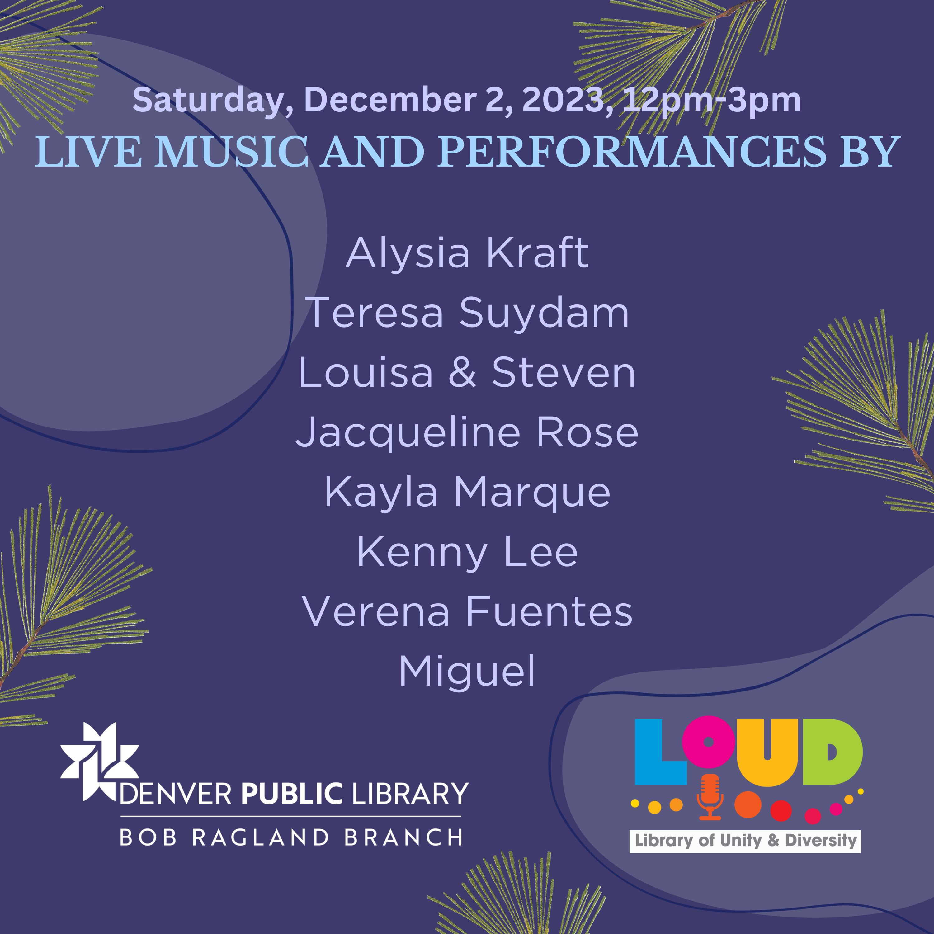 Loud event logo bob ragland logo december 2 at 12pm to 3 pm. names of performers: Alysia Kraft, Teresa Suydam, Louisa & Steve, Jacqueline Rose,  Kayla Marque, Kenny Lee, Verena Fuentes, Miguel