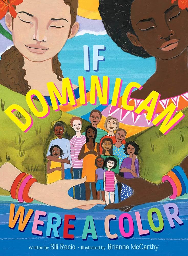 Cover for the picture book, "If Dominican were a color" features two woman, one with an olive skin tone and another deep brown skin tone. They hold many different people of all skin tones.