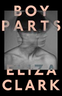Book cover for "Boy Parts" by Eliza Clark
